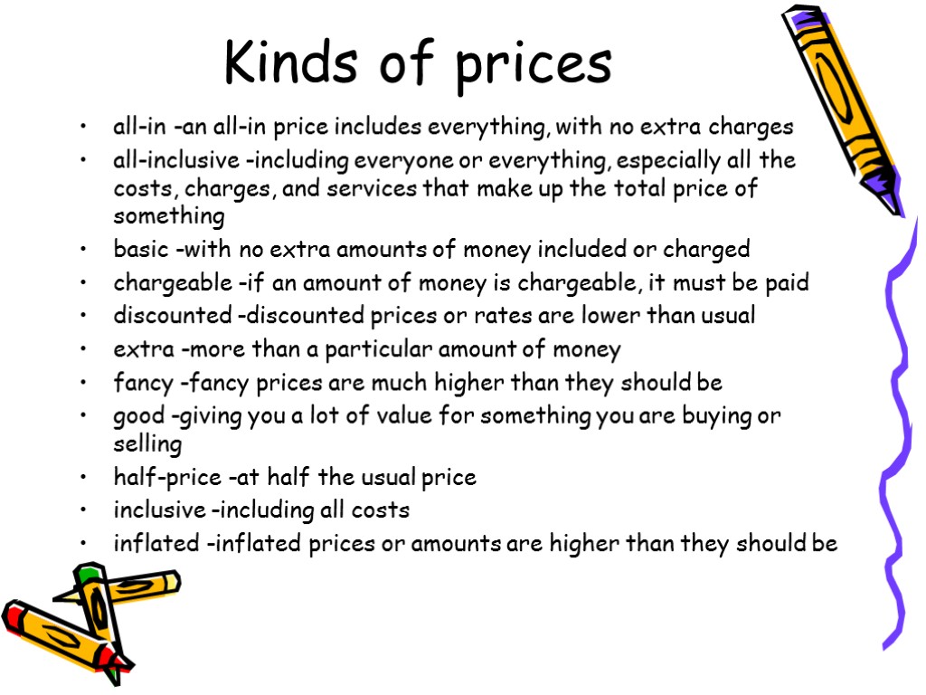 Kinds of prices all-in -an all-in price includes everything, with no extra charges all-inclusive